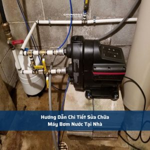 Hướng Dẫn Chi Tiết Sửa Chữa Máy Bơm Nước Tại Nhà