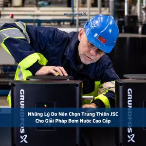 Những Lý Do Nên Chọn Trung Thiên JSC Cho Giải Pháp Bơm Nước Cao Cấp