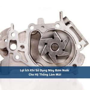 Lợi Ích Khi Sử Dụng Máy Bơm Nước Cho Hệ Thống Làm Mát