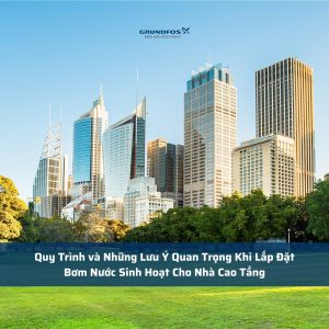 Quy Trình và Những Lưu Ý Quan Trọng Khi Lắp Đặt Bơm Nước Sinh Hoạt Cho Nhà Cao Tầng