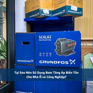 Tại Sao Nên Sử Dụng Bơm Tăng Áp Biến Tần Cho Nhà Ở và Công Nghiệp?