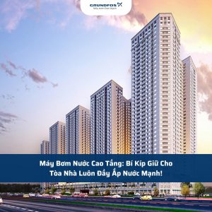 Máy Bơm Nước Cao Tầng: Bí Kíp Giữ Cho Tòa Nhà Luôn Đầy Ắp Nước Mạnh!